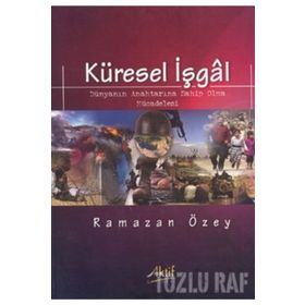 KÜRESEL İŞGAL DÜNYANIN ANAHTARINA SAHIP OLMA MÜCADELESI - RAMAZAN ÖZEY