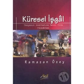 KÜRESEL İŞGAL DÜNYANIN ANAHTARINA SAHIP OLMA MÜCADELESI - RAMAZAN ÖZEY