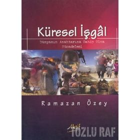 KÜRESEL İŞGAL DÜNYANIN ANAHTARINA SAHIP OLMA MÜCADELESI - RAMAZAN ÖZEY