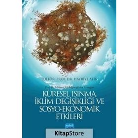 Küresel Isınma, İklim Değişikliği ve Sosyo - Ekonomi Etkileri - Ahmet Aysu Ayten Ayşen Kaya Cüneyt Dumrul Efdal Polat Esra Siverekli Eyyup Ecevit Fatma Ünlü Halil İbrahim Aydın Masreka Khan Mehmet Vahit Eren Melike Atay Polat Melike Dedeoğlu Mine Yılmazer