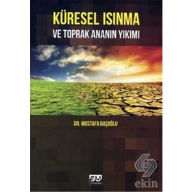 Küresel Isınma ve Toprak Ananın Yıkımı - Mustafa Başoğlu