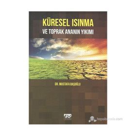 Küresel Isınma ve Toprak Ananın Yıkımı - Mustafa Başoğlu