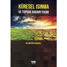 Küresel Isınma ve Toprak Ananın Yıkımı - Mustafa Başoğlu