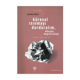KÜRESEL ISINMAYI DURDURALIM, DÜNYAYI DEĞİŞTİRELİM! - JONATHAN NEALE