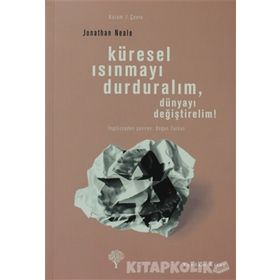 KÜRESEL ISINMAYI DURDURALIM, DÜNYAYI DEĞİŞTİRELİM! - JONATHAN NEALE