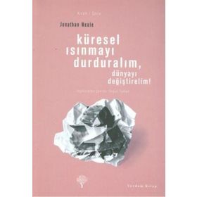 KÜRESEL ISINMAYI DURDURALIM, DÜNYAYI DEĞİŞTİRELİM! - JONATHAN NEALE