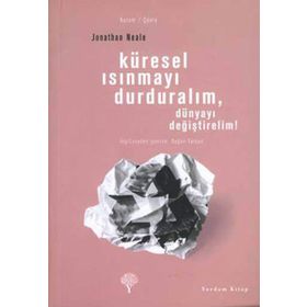 KÜRESEL ISINMAYI DURDURALIM, DÜNYAYI DEĞİŞTİRELİM! - JONATHAN NEALE