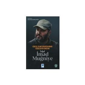Küresel İslami Direnişin Mimarı Hizbullah'ın Komutanı Şehid İmad Muğniye