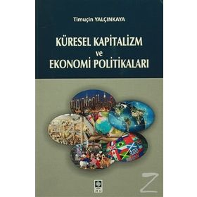 Küresel Kapitalizm ve Ekonomi Politikaları - Timuçin Yalçınkaya