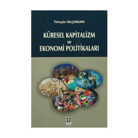 Küresel Kapitalizm ve Ekonomi Politikaları - Timuçin Yalçınkaya