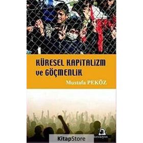 KÜRESEL KAPITALIZM VE GÖÇMENLİK - MUSTAFA PEKÖZ