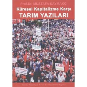 KÜRESEL KAPITALIZME KARŞI TARIM YAZILARI - MUSTAFA KAYMAKÇI