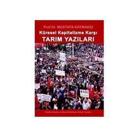 KÜRESEL KAPITALIZME KARŞI TARIM YAZILARI - MUSTAFA KAYMAKÇI