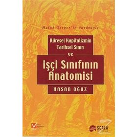 Küresel Kapitalizmin Tarihsel Sınırı ve İşçi Sınıfının Anatomisi - Hasan Oğuz