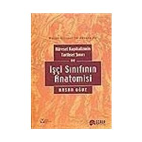 Küresel Kapitalizmin Tarihsel Sınırı ve İşçi Sınıfının Anatomisi - Hasan Oğuz