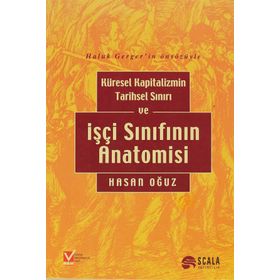 Küresel Kapitalizmin Tarihsel Sınırı ve İşçi Sınıfının Anatomisi - Hasan Oğuz