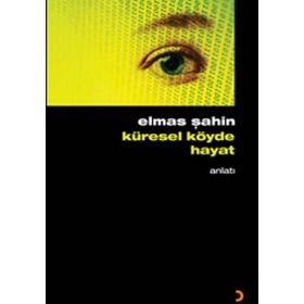 KÜRESEL KÖYDE HAYAT - ELMAS ŞAHİN