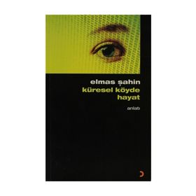KÜRESEL KÖYDE HAYAT - ELMAS ŞAHİN