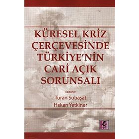 KÜRESEL KRIZ ÇERÇEVESİNDE TÜRKİYE'NİN CARI AÇIK SORUNSALI - KOLEKTIF