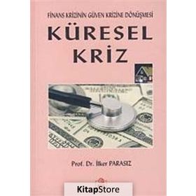 KÜRESEL KRIZ FINANS KRIZININ GÜVEN KRIZINE DÖNÜŞMESİ - MUSTAFA İLKER PARASIZ