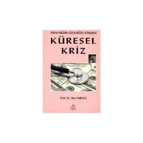 KÜRESEL KRIZ FINANS KRIZININ GÜVEN KRIZINE DÖNÜŞMESİ - MUSTAFA İLKER PARASIZ