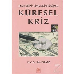 KÜRESEL KRIZ FINANS KRIZININ GÜVEN KRIZINE DÖNÜŞMESİ - MUSTAFA İLKER PARASIZ
