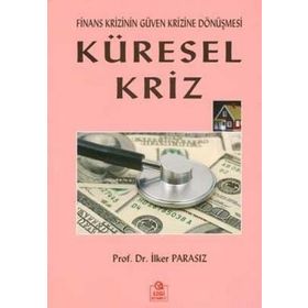 KÜRESEL KRIZ FINANS KRIZININ GÜVEN KRIZINE DÖNÜŞMESİ - MUSTAFA İLKER PARASIZ