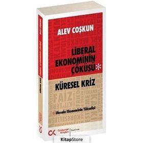 KÜRESEL KRIZ LIBERAL EKONOMININ ÇÖKÜŞÜ ULUSALCI EKONOMININ YÜKSELİŞİ - ALEV COŞKUN
