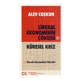 KÜRESEL KRIZ LIBERAL EKONOMININ ÇÖKÜŞÜ ULUSALCI EKONOMININ YÜKSELİŞİ - ALEV COŞKUN