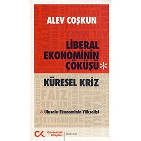 KÜRESEL KRIZ LIBERAL EKONOMININ ÇÖKÜŞÜ ULUSALCI EKONOMININ YÜKSELİŞİ - ALEV COŞKUN