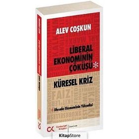 KÜRESEL KRIZ LIBERAL EKONOMININ ÇÖKÜŞÜ ULUSALCI EKONOMININ YÜKSELİŞİ - ALEV COŞKUN