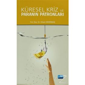 KÜRESEL KRIZ VE PARANIN PATRONLARI - ERKAN DEMIRBAŞ