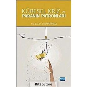 KÜRESEL KRIZ VE PARANIN PATRONLARI - ERKAN DEMIRBAŞ