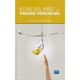 KÜRESEL KRIZ VE PARANIN PATRONLARI - ERKAN DEMIRBAŞ