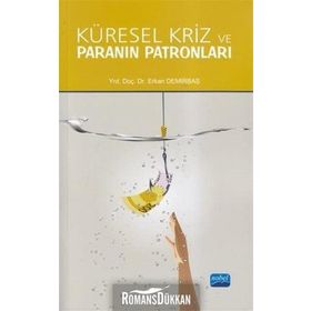 KÜRESEL KRIZ VE PARANIN PATRONLARI - ERKAN DEMIRBAŞ