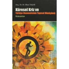 KÜRESEL KRIZ VE TÜRKİYE EKONOMISININ YAPISAL DÖNÜŞÜMÜ - OKAN TAŞAR