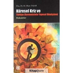 KÜRESEL KRIZ VE TÜRKİYE EKONOMISININ YAPISAL DÖNÜŞÜMÜ - OKAN TAŞAR