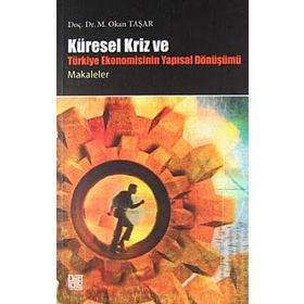 KÜRESEL KRIZ VE TÜRKİYE EKONOMISININ YAPISAL DÖNÜŞÜMÜ - OKAN TAŞAR
