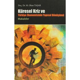 KÜRESEL KRIZ VE TÜRKİYE EKONOMISININ YAPISAL DÖNÜŞÜMÜ - OKAN TAŞAR