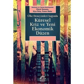 KÜRESEL KRIZ VE YENI EKONOMIK DÜZEN ÜLKE DENEYIMLERI IŞIĞINDA - FIKRET ŞENSES;ZIYA ÖNIŞ;CANER BAKIR