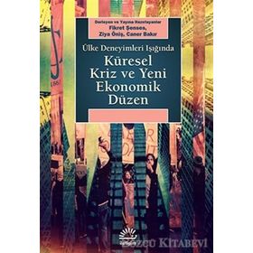 KÜRESEL KRIZ VE YENI EKONOMIK DÜZEN ÜLKE DENEYIMLERI IŞIĞINDA - FIKRET ŞENSES;ZIYA ÖNIŞ;CANER BAKIR
