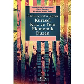 KÜRESEL KRIZ VE YENI EKONOMIK DÜZEN ÜLKE DENEYIMLERI IŞIĞINDA - FIKRET ŞENSES;ZIYA ÖNIŞ;CANER BAKIR