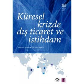 KÜRESEL KRIZDE DIŞ TICARET VE İSTİHDAM - ERIK VON UEXKULL;MARION JANSEN