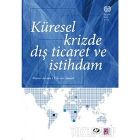 KÜRESEL KRIZDE DIŞ TICARET VE İSTİHDAM - ERIK VON UEXKULL;MARION JANSEN