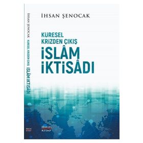 Küresel Krizden Çıkış İslam İktisadı - İhsan Şenocak