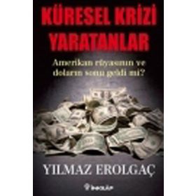 KÜRESEL KRIZI YARATANLAR AMERIKAN RÜYASININ VE DOLARIN SONU GELDI MI? - GENEL