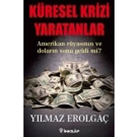 KÜRESEL KRIZI YARATANLAR AMERIKAN RÜYASININ VE DOLARIN SONU GELDI MI? - GENEL
