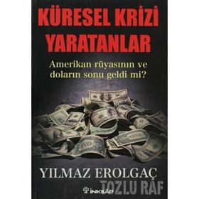 KÜRESEL KRIZI YARATANLAR AMERIKAN RÜYASININ VE DOLARIN SONU GELDI MI? - GENEL