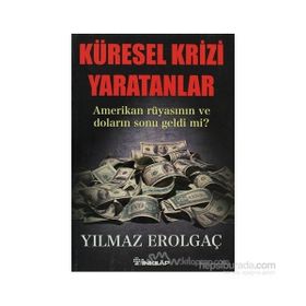 KÜRESEL KRIZI YARATANLAR AMERIKAN RÜYASININ VE DOLARIN SONU GELDI MI? - GENEL