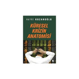 KÜRESEL KRIZIN ANATOMISI - HAYRI KOZANOĞLU